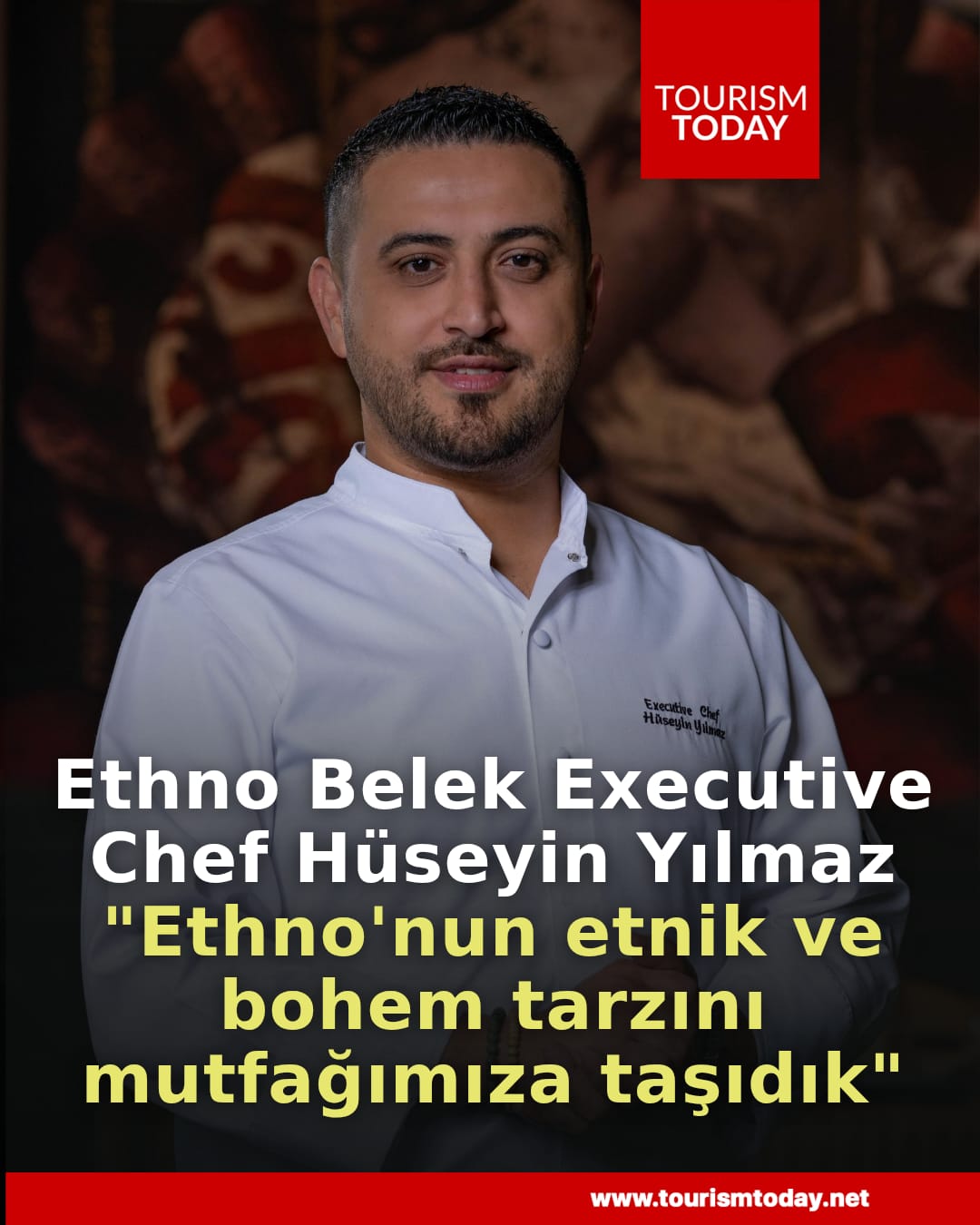 Ethno Belek Executive Chef Hüseyin Yılmaz: "Ethno'nun etnik ve bohem tarzını mutfağımıza taşıdık"