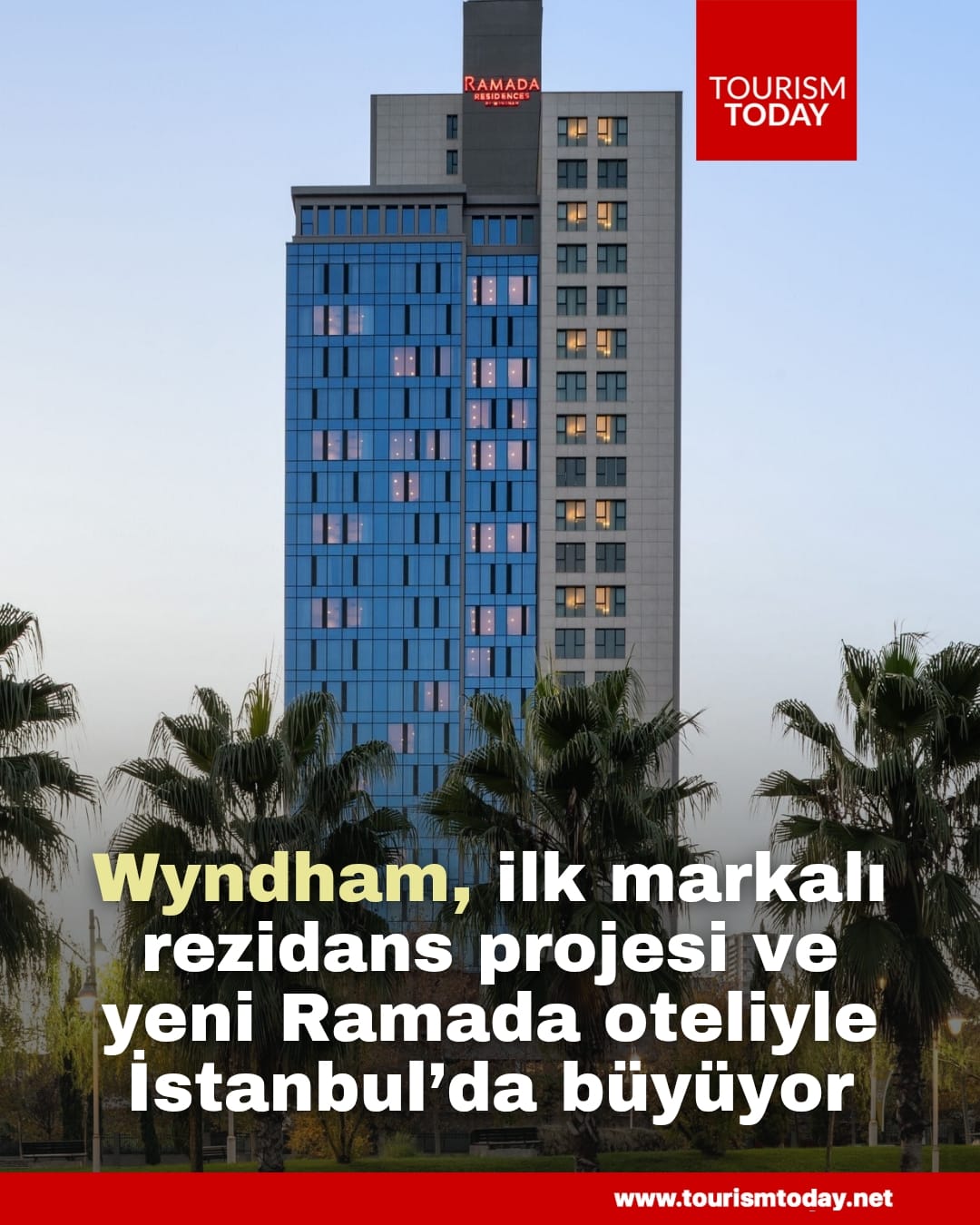 Wyndham, ilk markalı rezidans projesi ve yeni Ramada oteliyle İstanbul’da büyüyor  