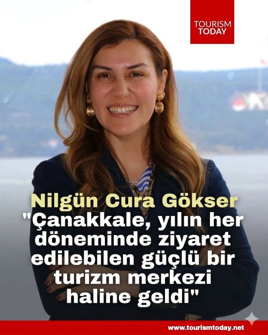 Nilgün Cura Gökser: "Çanakkale, yılın her döneminde ziyaret edilebilen güçlü bir turizm merkezi haline geldi"