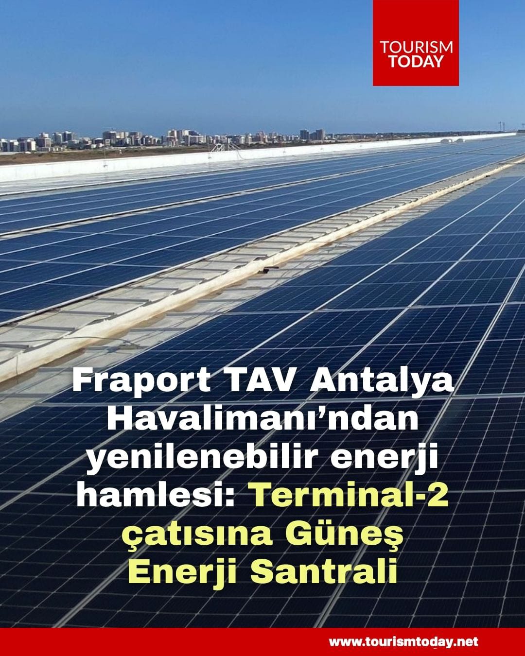 Fraport TAV Antalya Havalimanı’ndan yenilenebilir enerji hamlesi: Terminal-2 çatısında Güneş Enerjisi Santrali