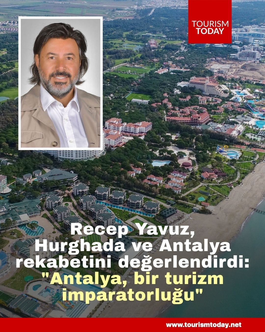 Recep Yavuz, Hurghada ve Antalya rekabetini değerlendirdi: "Antalya, bir turizm imparatorluğu"