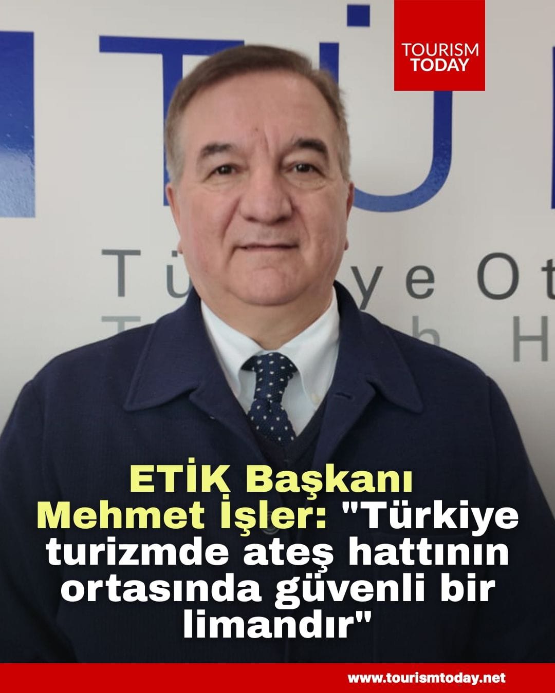 ETİK Başkanı Mehmet İşler: Türkiye turizmde ateş hattının ortasında güvenli bir limandır"