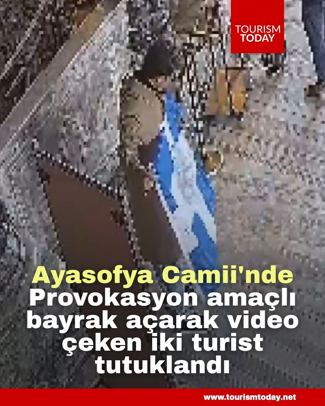 Ayasofya Camii'nde provokasyon amaçlı bayrak açarak video çeken iki turist tutuklandı