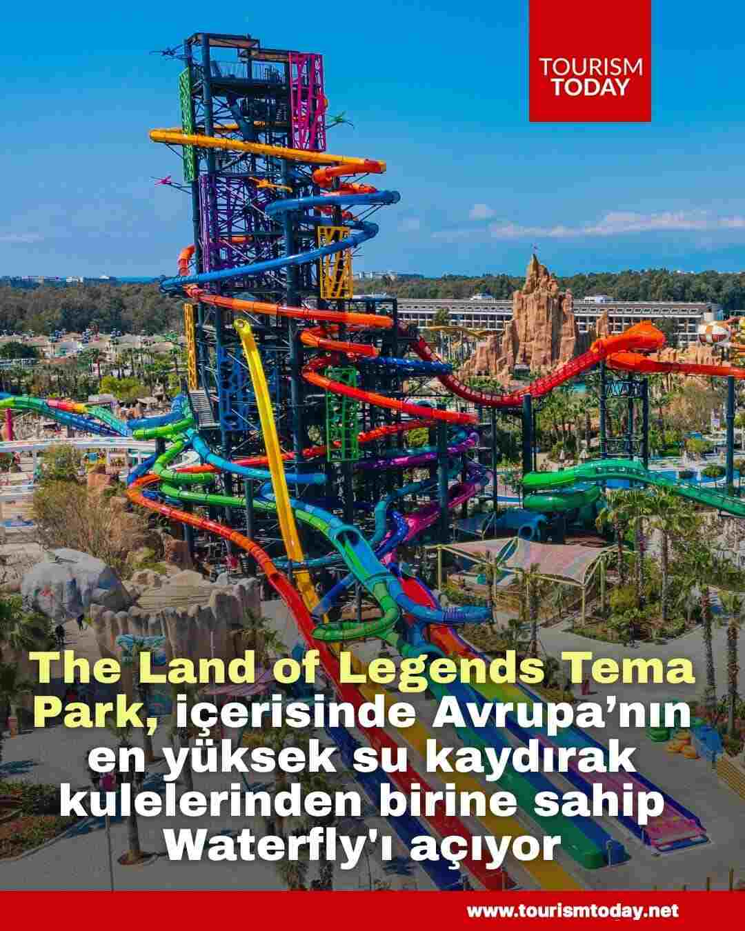 The Land of Legends Tema Park, içerisinde Avrupa’nın en yüksek su kaydırak kulelerinden birine sahip Waterfly'ı açıyor