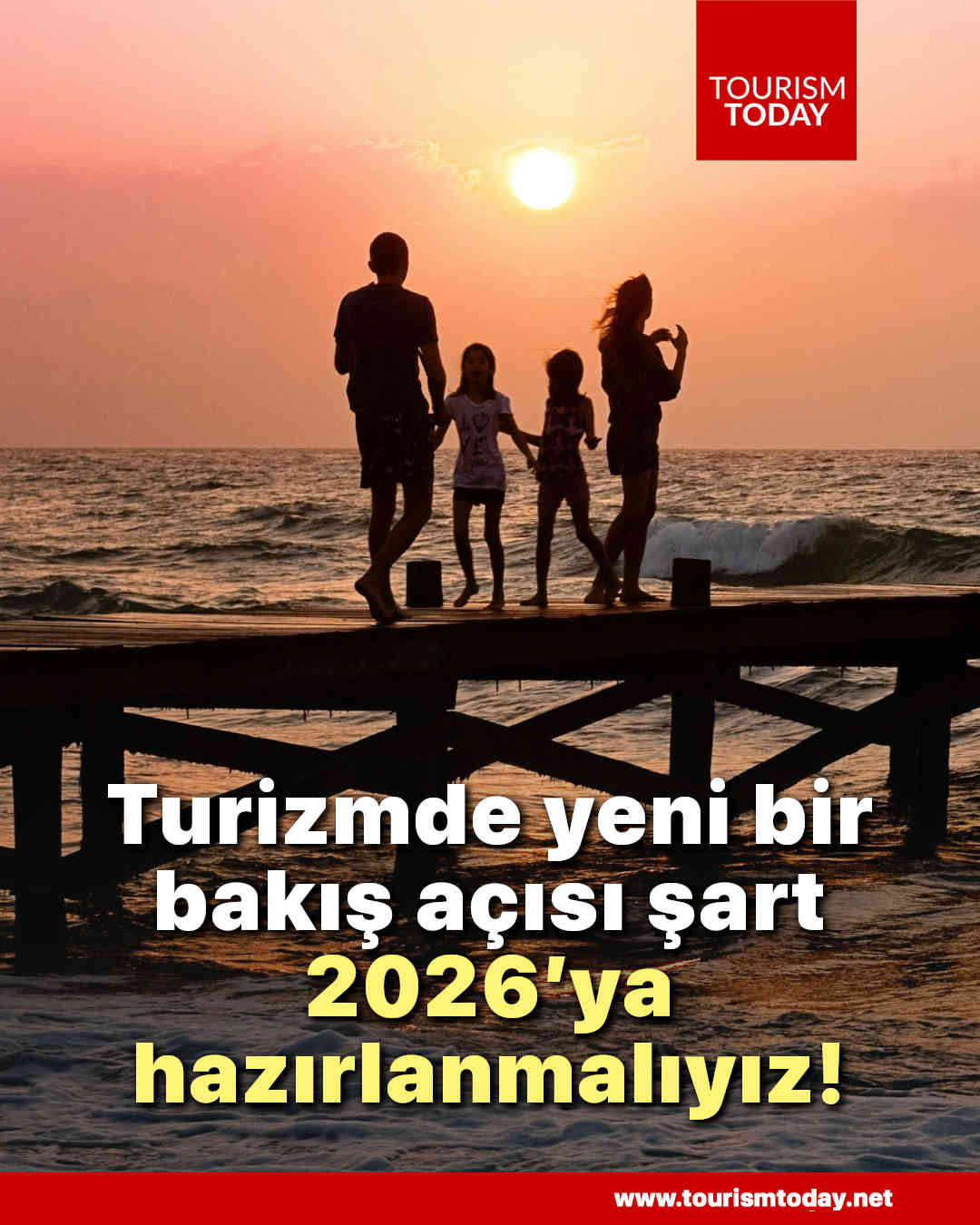 Turizmde yeni bir bakış açısı şart, 2026’ya hazırlanmalıyız!