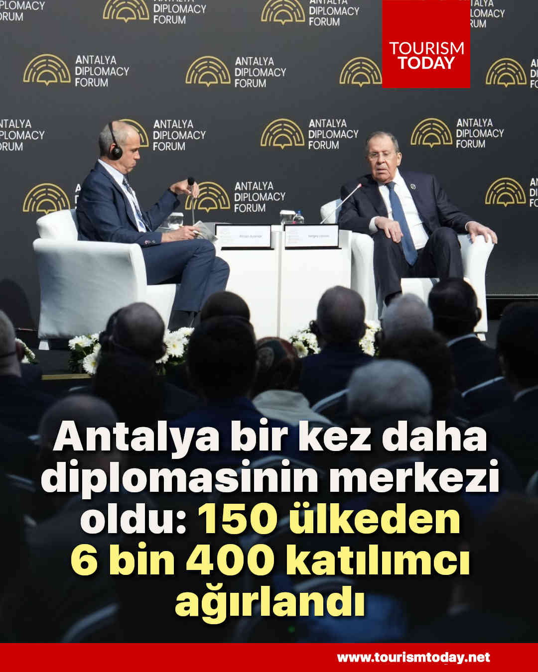 Antalya bir kez daha diplomasinin merkezi oldu: 150 ülkeden 6 bin 400 katılımcı ağırlandı