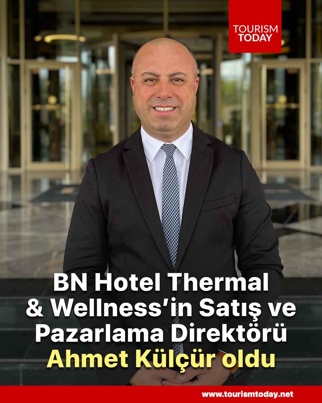 BN Hotel Thermal & Wellness’in Satış ve Pazarlama Direktörü Ahmet Külçür oldu