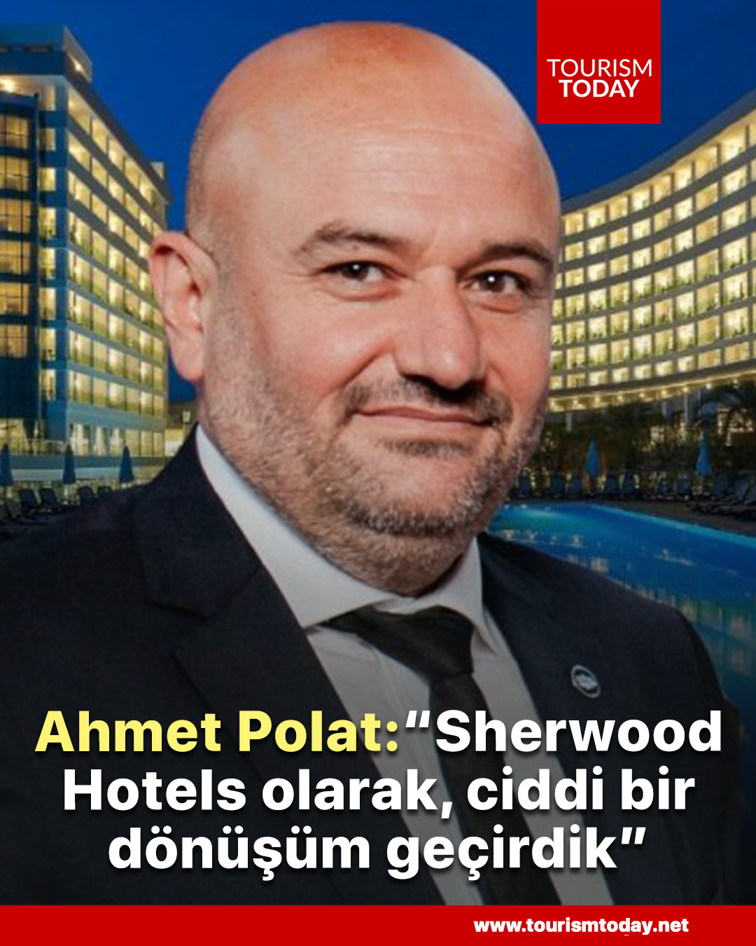 Ahmet Polat: “Sherwood Hotels olarak, ciddi bir dönüşüm geçirdik”