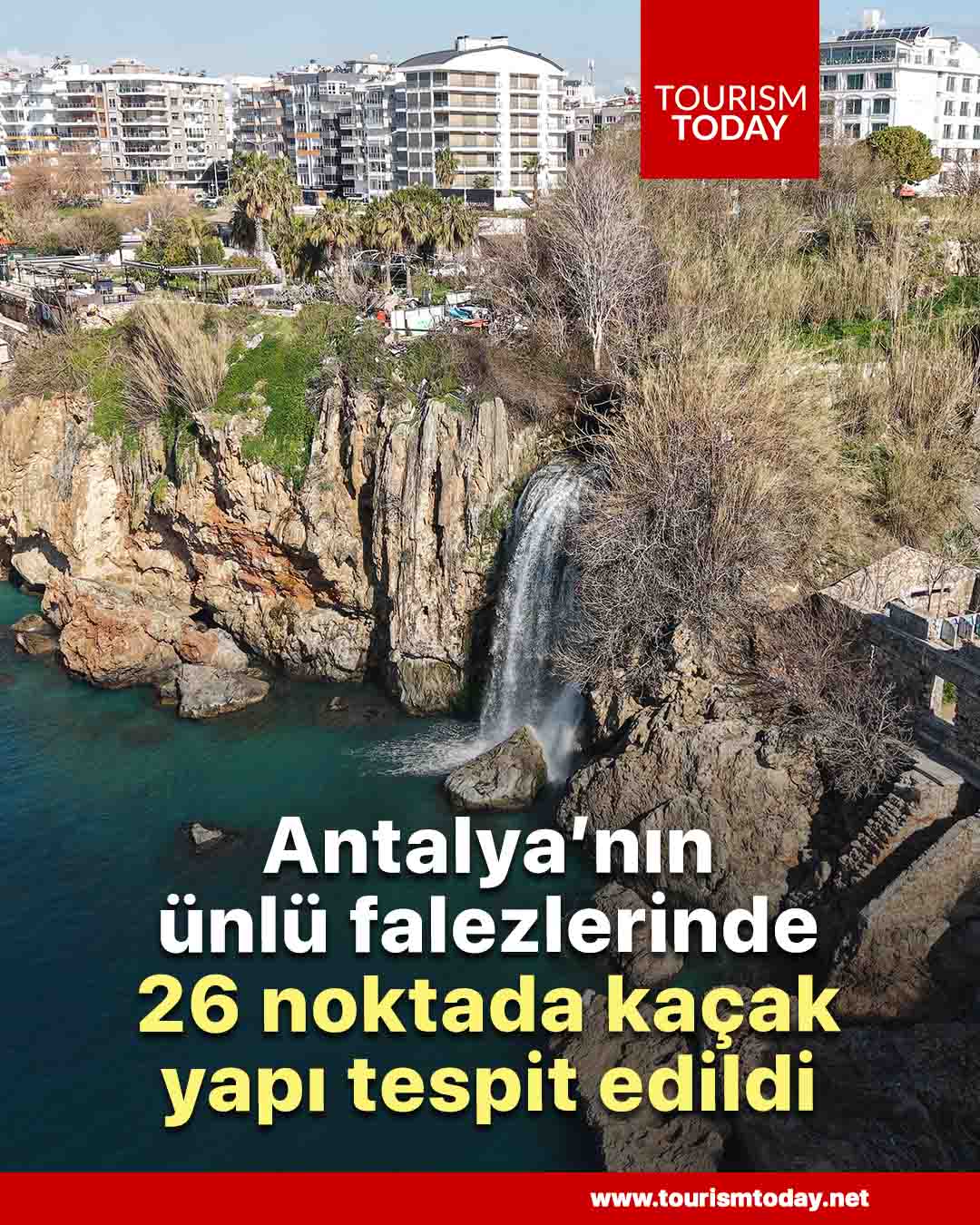 Antalya’nın ünlü falezlerinde 26 noktada kaçak yapı tespit edildi