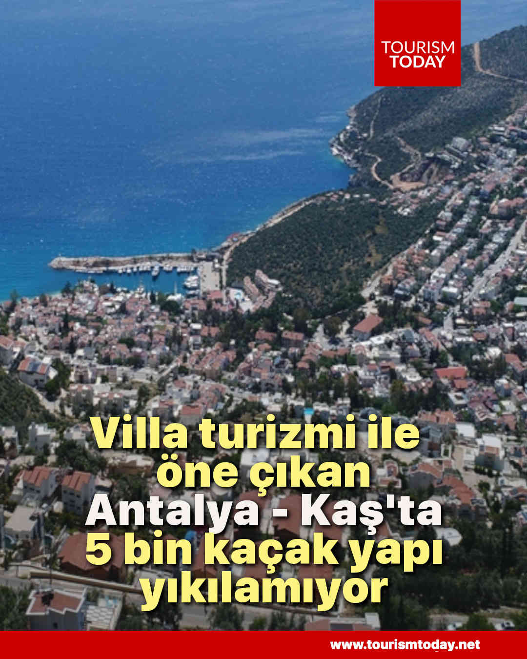 Villa turizmi ile öne çıkan Antalya - Kaş'ta 5 bin kaçak yapı yıkılamıyor