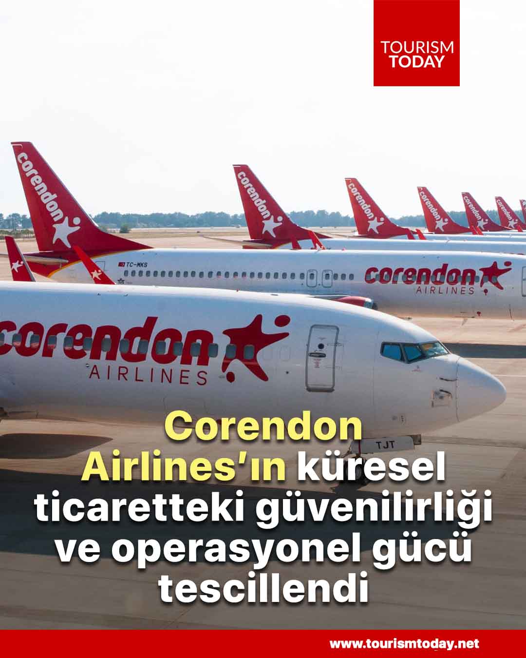 Corendon Airlines’ın küresel ticaretteki güvenilirliği ve operasyonel gücü tescillendi