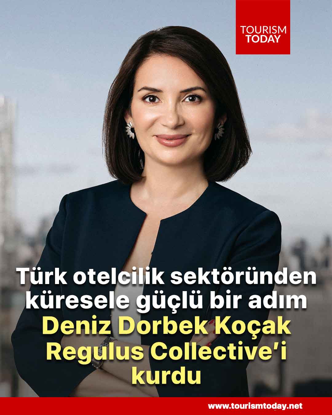 Türk otelcilik sektöründen küresele güçlü bir adım, Deniz Dorbek Koçak, Regulus Collective’i kurdu