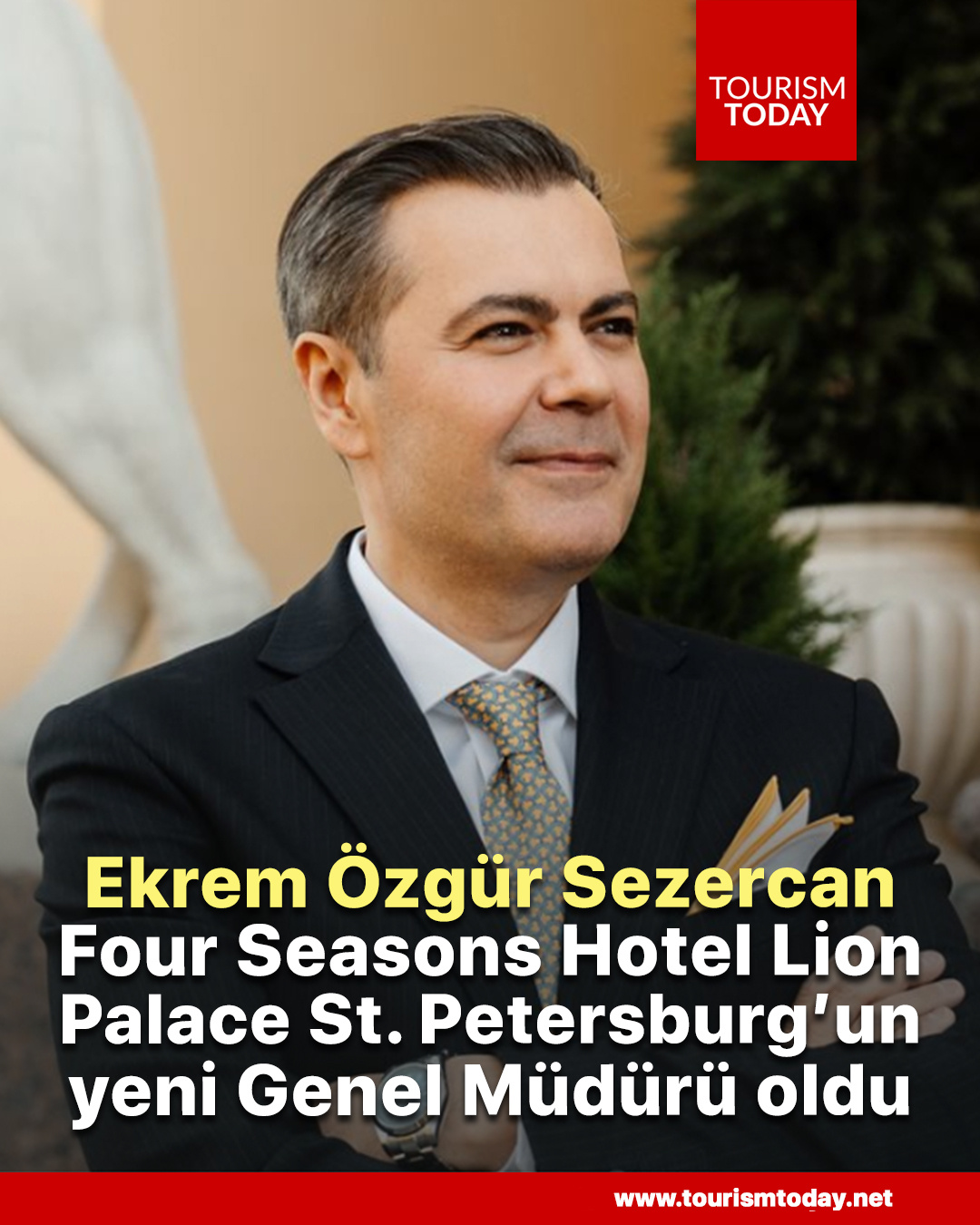 Ekrem Özgür Sezercan, Four Seasons Hotel Lion Palace St. Petersburg’un yeni Genel Müdürü oldu