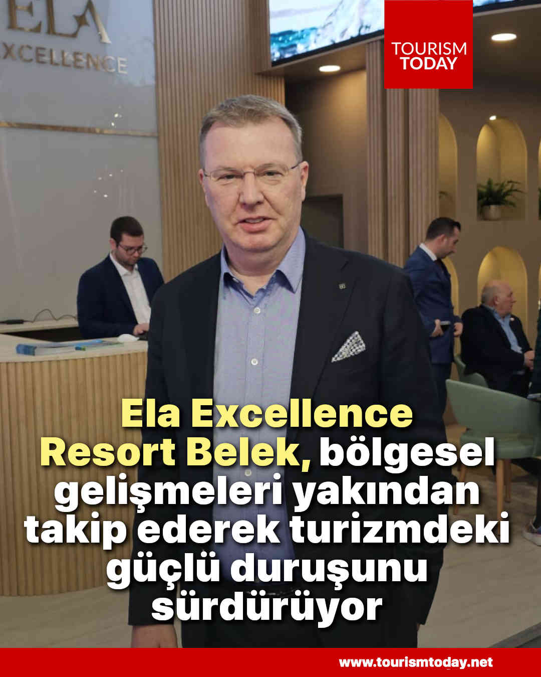 Ela Excellence Resort Belek, bölgesel gelişmeleri yakından takip ederek turizmdeki güçlü duruşunu sürdürüyor