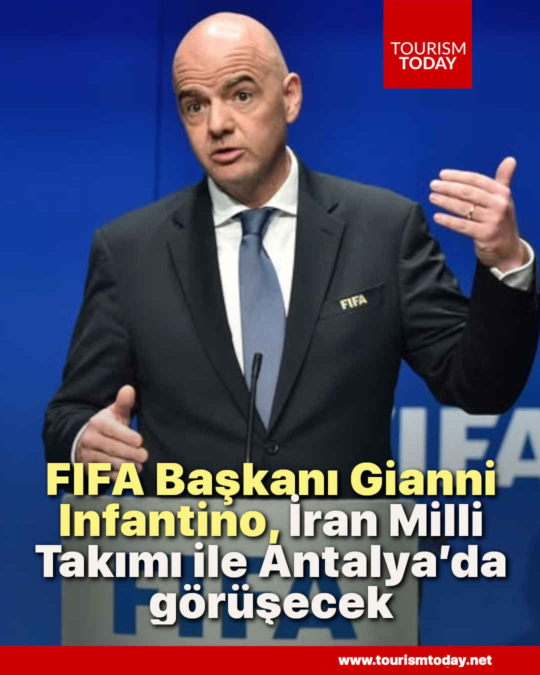 FIFA Başkanı Gianni Infantino, İran Milli Takımı ile Antalya’da görüşecek