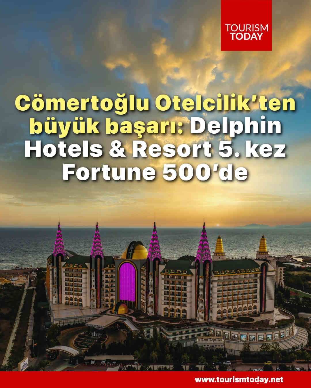 Cömertoğlu Otelcilik’ten büyük başarı: Delphin Hotels & Resort 5. kez Fortune 500’de