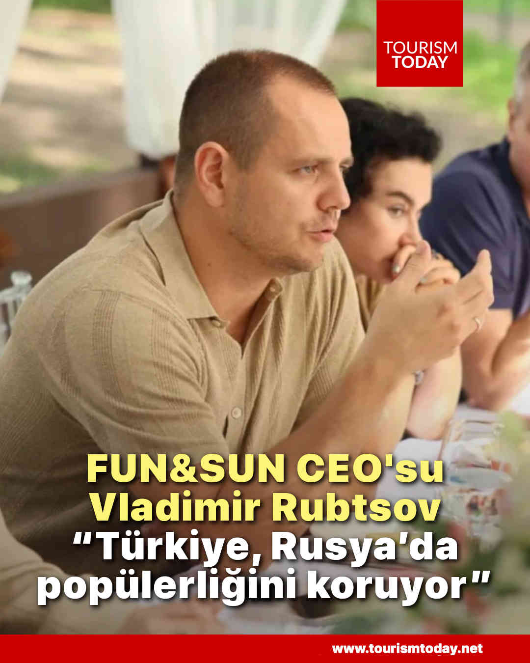 FUN&SUN CEO'su Rubtsov: “Türkiye, Rusya’da popülerliğini koruyor”