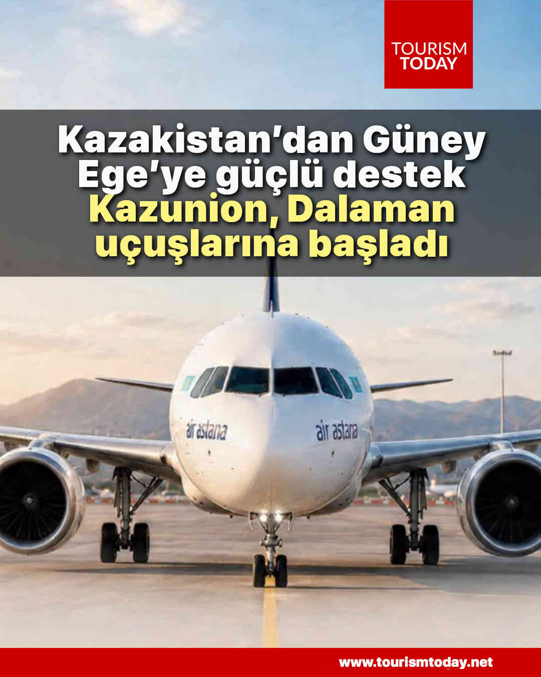 Kazakistan’dan Güney Ege’ye güçlü destek: Kazunion, Dalaman uçuşlarına başladı