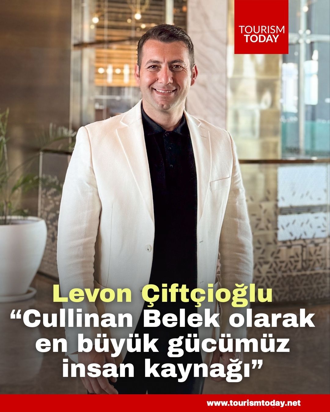 Levon Çiftçioğlu “Cullinan Belek olarak en büyük gücümüz insan kaynağı”