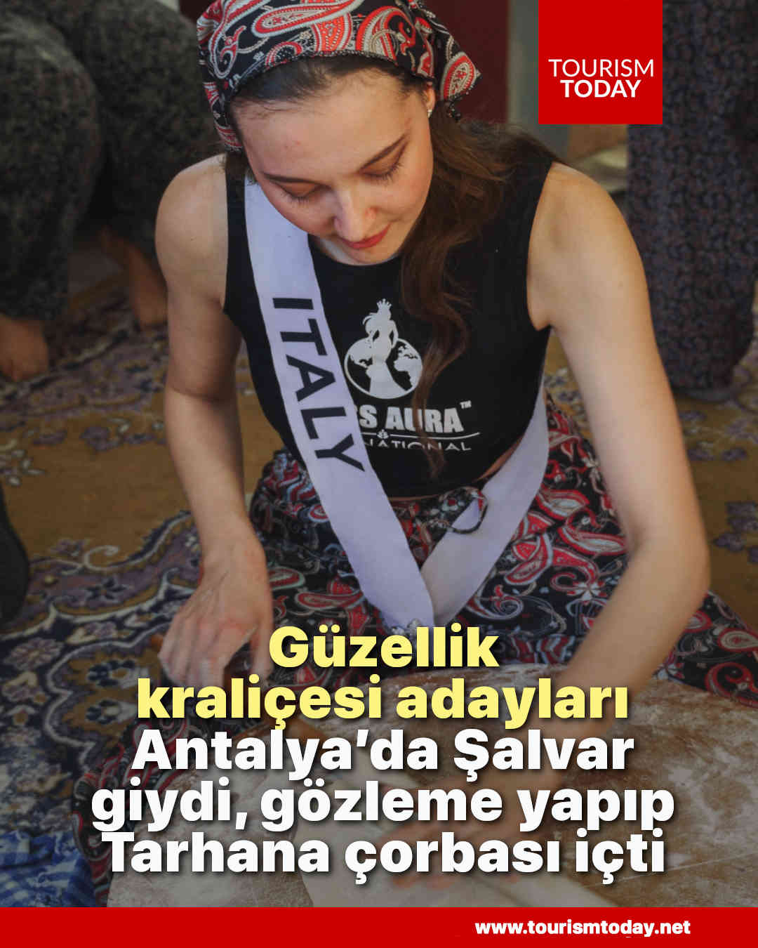 Güzellik kraliçesi adayları Antalya’da Şalvar giydi, gözleme yapıp Tarhana çorbası içti