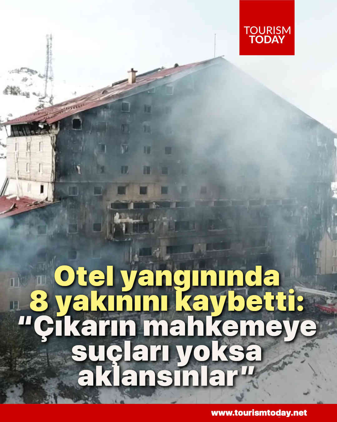 Otel yangınında 8 yakınını kaybeden avukat: “Çıkarın mahkemeye suçları yoksa aklansınlar”