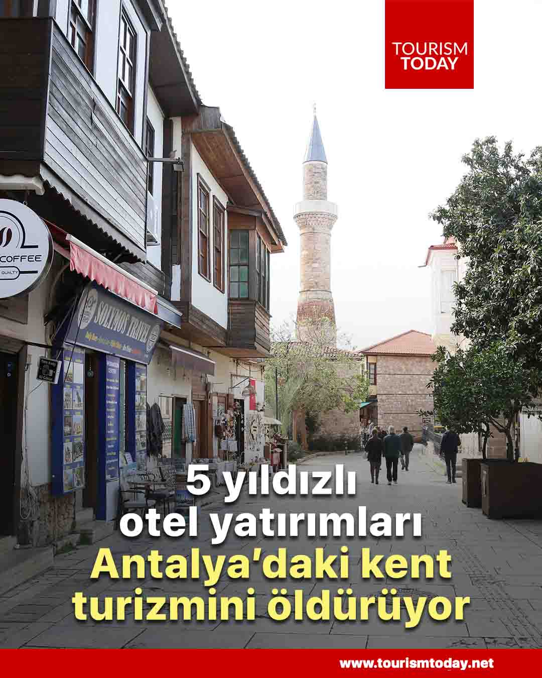 5 yıldızlı otel yatırımları Antalya’daki kent turizmini öldürüyor