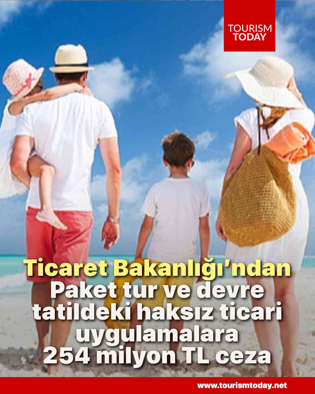 Ticaret Bakanlığı’ndan, paket tur ve devre tatilde haksız ticari uygulamalara 254 milyon TL ceza 