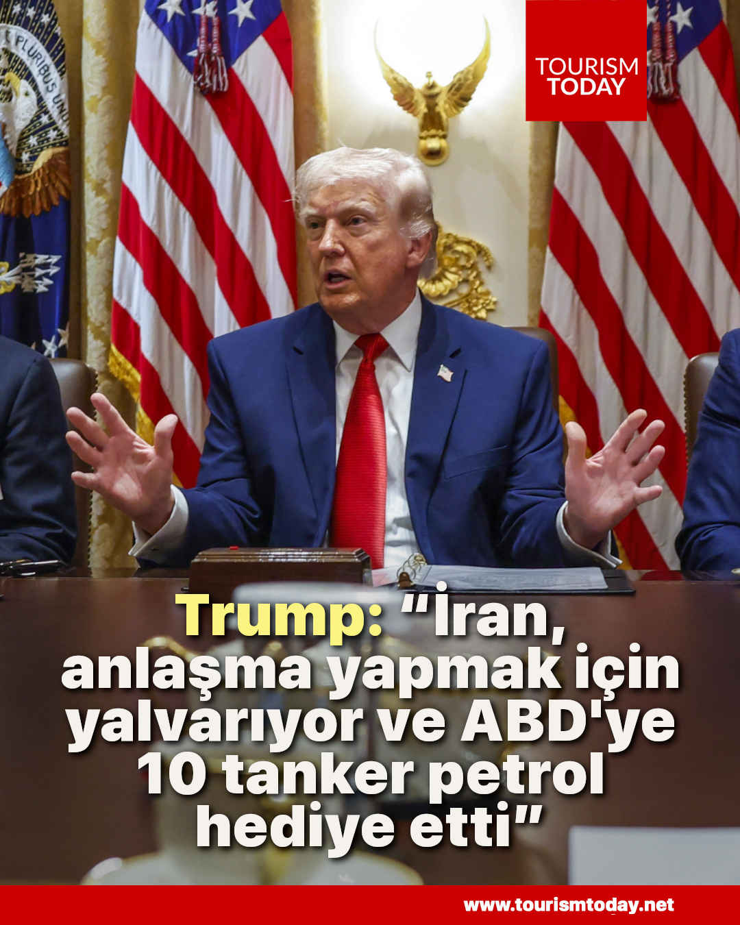 Trump: “İran, anlaşma yapmak için yalvarıyor ve ABD'ye 10 tanker petrol hediye etti”   