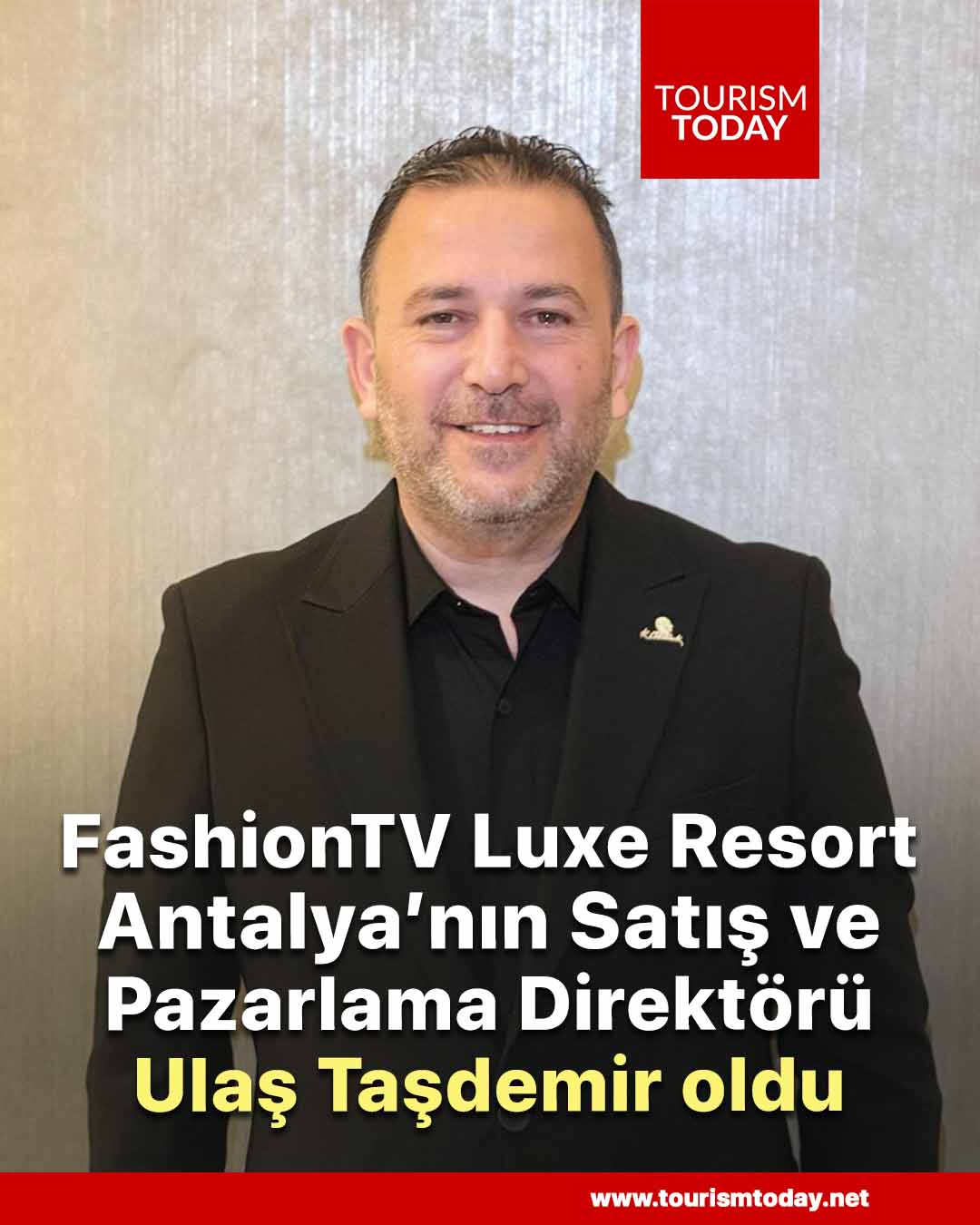 FashionTV Luxe Resort Antalya’nın Satış ve Pazarlama Direktörü Ulaş Taşdemir oldu