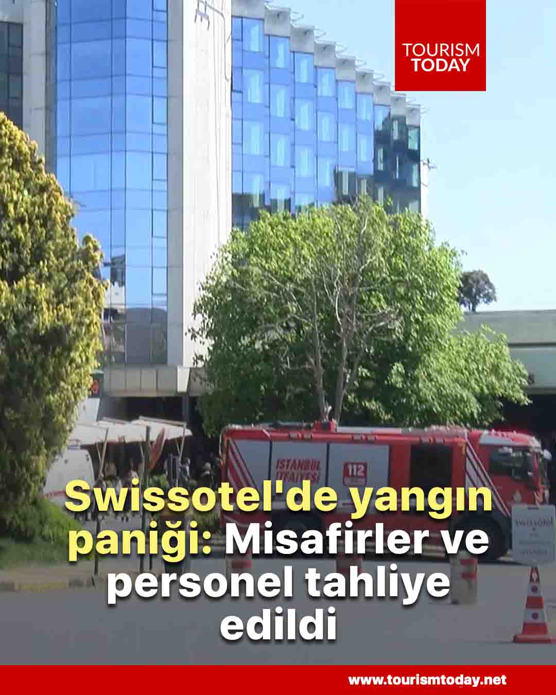 Swissotel'de yangın paniği: Misafirler ve personel tahliye edildi