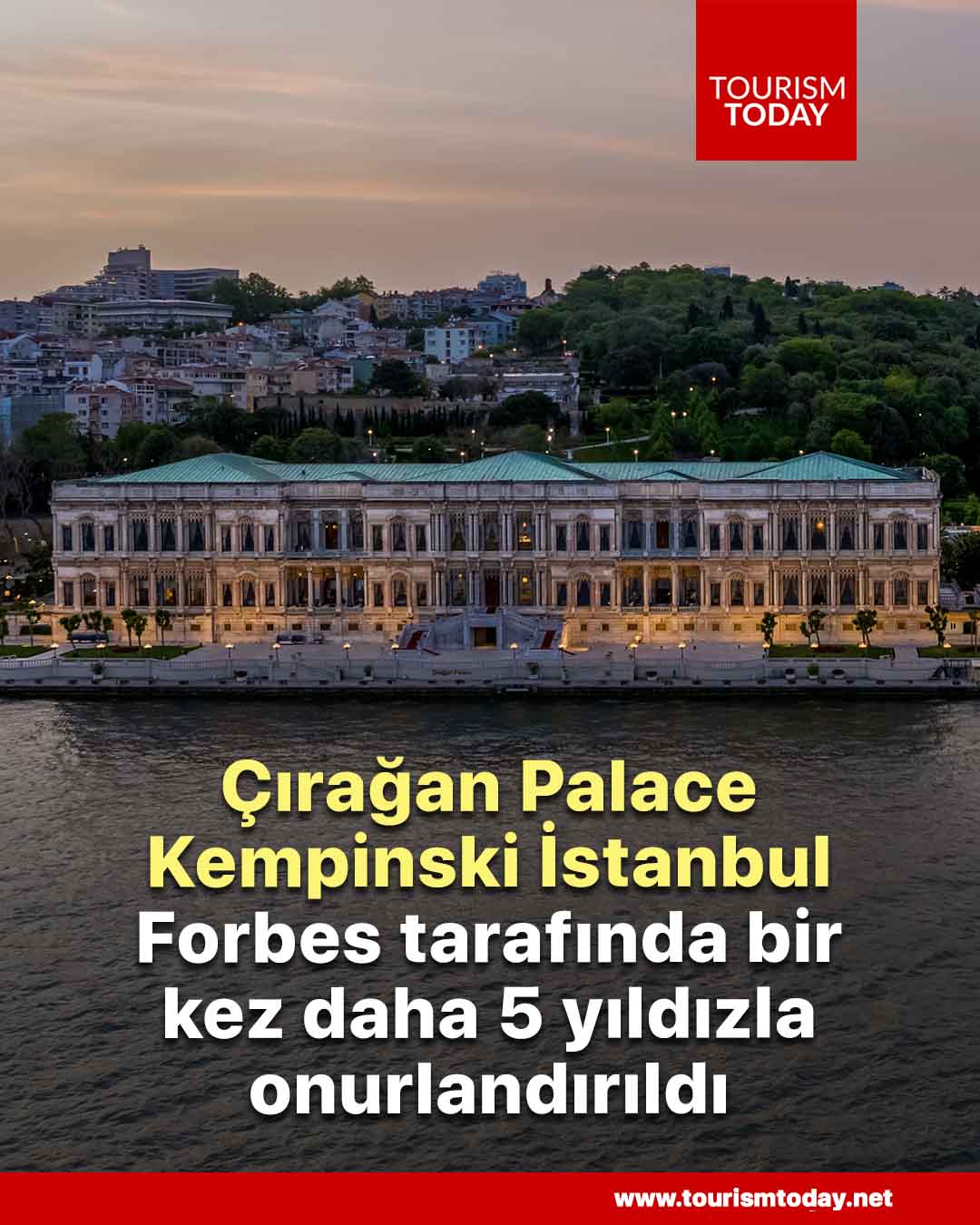 Çırağan Palace Kempinski İstanbul, Forbes tarafında bir kez daha 5 yıldızla onurlandırıldı